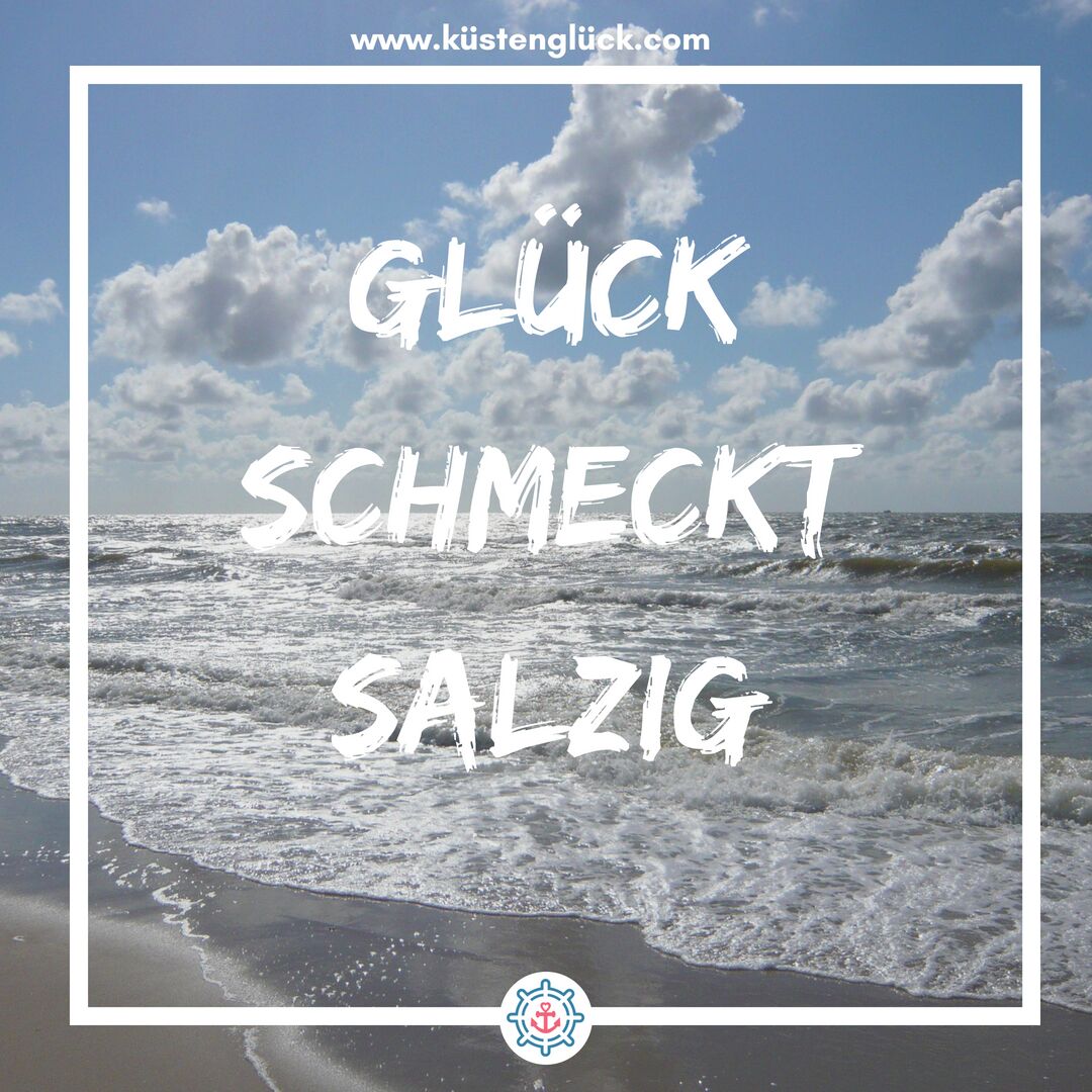 Meer Sprüche Glück schmeckt salzig Küstenglück